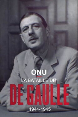 ONU : la bataille de De Gaulle, 1944-1945 (2018)