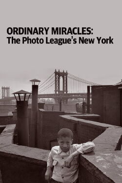 Ordinary Miracles: The Photo League’s New York (2012)
