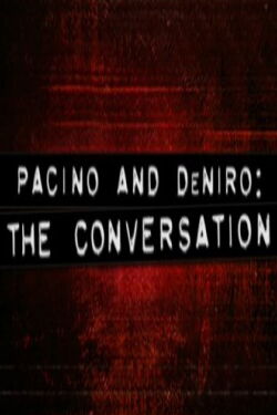 Pacino and De Niro: The Conversation (2005)