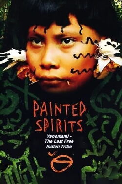 Painted Spirits - Yanomami, The Last Free Indian Tribe (2011)