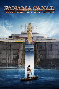 Panama Canal in 3D a Land Divided a World United (2019)