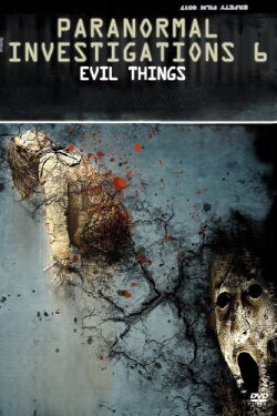 Paranormal Investigations 6 - Evil Things (2011)