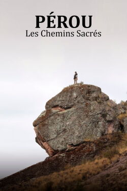 Pérou, les chemins sacrés (2017)