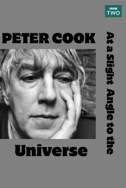 Peter Cook At a Slight Angle to the Universe (2002)