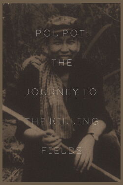 Pol Pot: The Journey to the Killing Fields (2005)