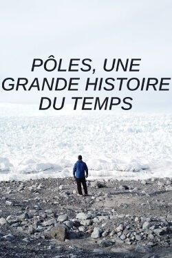 Pôles, une grande histoire du Temps (2020)