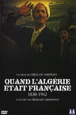 Quand l'Algérie était française (1830 - 1962) (2006)