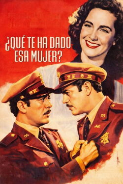 ¿Que te ha dado esa Mujer? (1951)