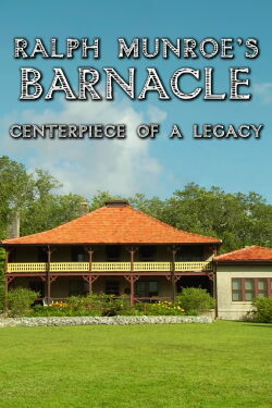 Ralph Munroe's Barnacle: Centerpiece of a Legacy (2013)