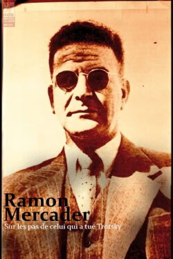 Ramon Mercader, sur les pas de celui qui a tué Trotsky (2022)