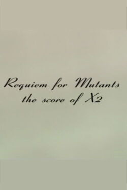 Requiem for Mutants: The Score of X2 (2003)