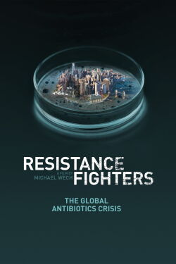 Resistance Fighters - The Global Antibiotics Crisis (2019)