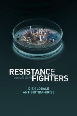 Resistance Fighters – The Global Antibiotics Crisis (2019)