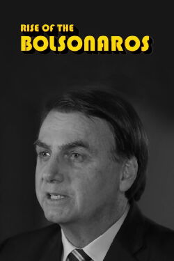 Rise of the Bolsonaros (2022)