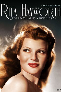 Rita Hayworth : et l'homme créa la déesse (2014)