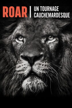 Roar : un tournage cauchemardesque (2017)