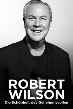 Robert Wilson: The Beauty of the Mysterious (2022)