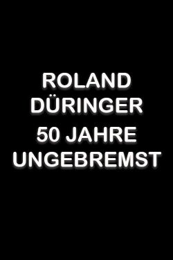 Roland Düringer - 50 Jahre ungebremst (2013)