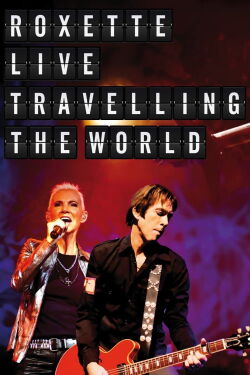 Roxette: Live Travelling the World (2013)