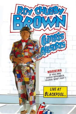 Roy Chubby Brown: Clitoris Allsorts - Live at Blackpool (1995)
