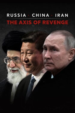 Russia, China, Iran: The Axis of Revenge (2024)