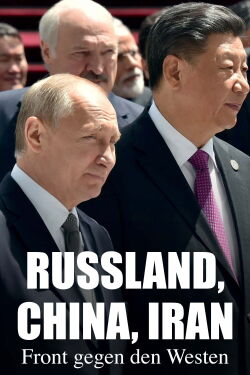 Russland, China, Iran: Front gegen den Westen (2024)