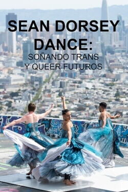 Sean Dorsey Dance: Dreaming Trans and Queer Futures (2022)