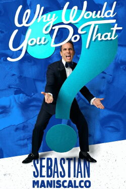 Sebastian Maniscalco: Why Would You Do That? (2016)