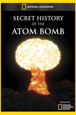 Secret History of the Atomic Bomb (2011)