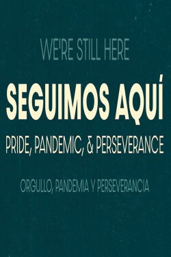 Seguimos Aquí: Pride, Pandemic, and Perseverance (2021)
