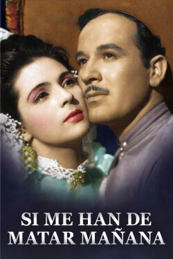 Si me han de matar mañana (1947)