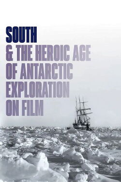 South & the Heroic Age of Antarctic Exploration on Film (2022)