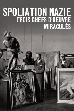 Spoliation nazie : Trois Chefs d'œuvre miraculés (2015)