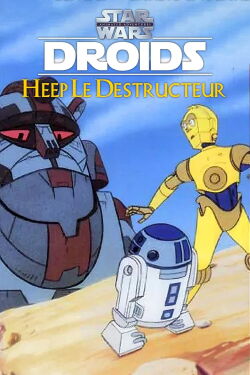 Star Wars : Droïdes - Heep Le Destructeur (1986)