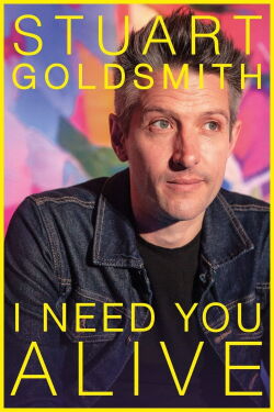 Stuart Goldsmith: I Need You Alive (2023)