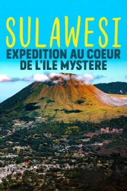 Sulawesi, expédition au coeur de l'île mystère (2019)