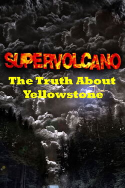 Supervolcano: The Truth About Yellowstone (2005)