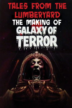 Tales From The Lumber Yard: The Making of Galaxy Of Terror (2010)