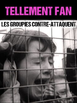 Tellement Fan - Les groupies contre-attaquent (2017)