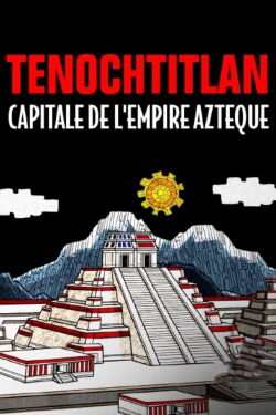 Tenochtitlan, capitale de l'empire Azteque (2022)