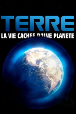 Terre, la vie cachée d'une planète (2022)