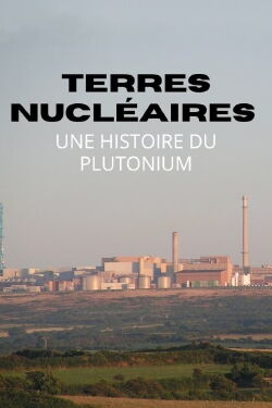 Terres nucléaires : Une histoire du plutonium (2015)
