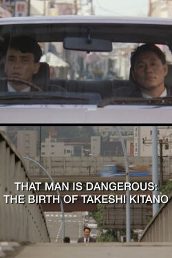 That Man Is Dangerous: The Birth of Takeshi Kitano (2016)