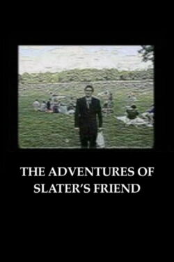 The Adventures of Slater’s Friend (2005)