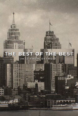 The Best of the Best: Jazz From Detroit (2024)