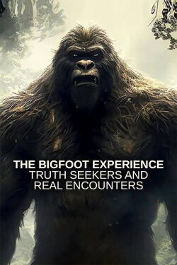 The Bigfoot Experience: Truth Seekers and Real Encounters (2024)