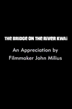 The Bridge on the River Kwai: An Appreciation by Filmmaker John Milius (2000)