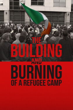 The Building and Burning of a Refugee Camp (2024)
