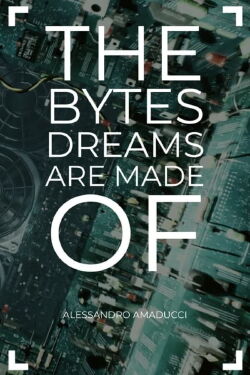 The Bytes Dreams are Made of (2022)