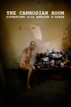 The Cambodian Room: Situations with Antoine D'Agata (2009)